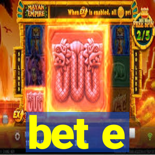 bet e